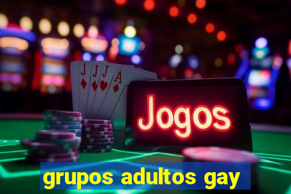 grupos adultos gay